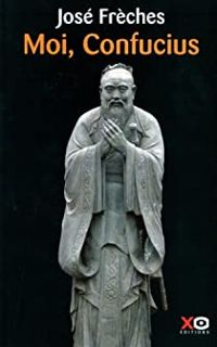 Couverture du livre Moi, Confucius - Jose Freches