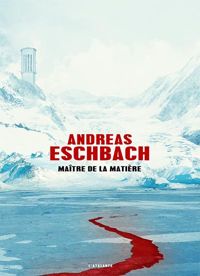 Andreas Eschbach - Maître de la matière