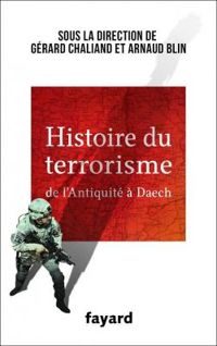 Gerard Chaliand - Arnaud Blin - Histoire du terrorisme : De l'Antiquité à Daech