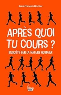 Jean Francois Dortier - Après quoi tu cours ? Enquête sur la nature humaine