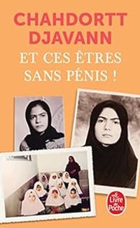 Chahdortt Djavann - Et ces êtres sans pénis !