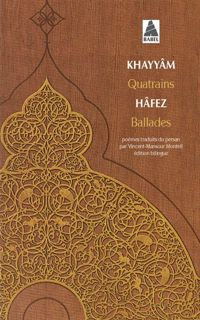 Omar Khayyâm - Hafez Shirazi - Quatrains - Ballades