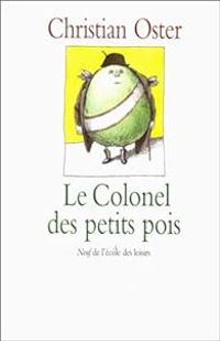 Couverture du livre Le Colonel des petits pois et autres histoires - Christian Oster