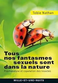 Tobie Nathan - Tous nos fantasmes sexuels sont dans la nature