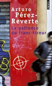 Couverture du livre La Patience du franc-tireur - Arturo Perez Reverte