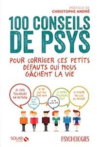 Christophe Andre - Psychologies Magazine - 100 conseils de psys pour corriger ces petits défauts qui nous gâchent la vie