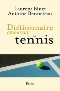 Couverture du livre Dictionnaire amoureux du tennis - Laurent Binet - Antoine Benneteau