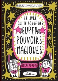 Francoize Boucher - Le livre qui te donne des super pouvoirs magiques