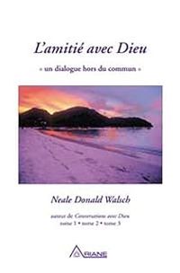 Neale Donald Walsch - L'Amitié avec Dieu : Un dialogue hors du commun