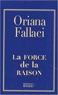 Oriana Fallaci - La Force de la raison