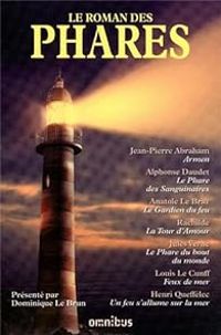 Jean Pierre Abraham - Jules Verne - Alphonse Daudet - Louis Le Cunff -  Rachilde - Henri Queffelec - Anatole Le Braz - Le roman des phares