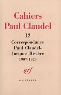 Paul Claudel - Jacques Riviere - Correspondance (1907-1924) 