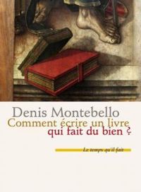 Denis Montebello - Comment écrire un livre qui fait du bien ?