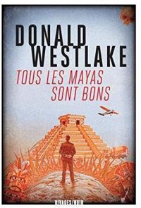 Donald E Westlake - Tous les Mayas sont bons