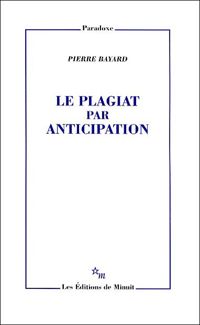 Couverture du livre Le plagiat par anticipation - Pierre Bayard