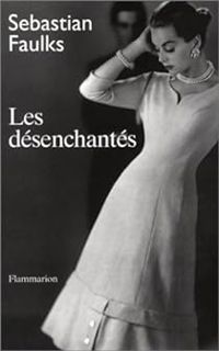 Sebastian Faulks - Les Désenchantés