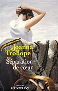 Joanna Trollope - Séparation de coeur