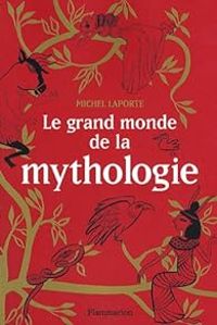 Couverture du livre Le grand monde de la mythologie - Michel Laporte