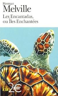 Herman Melville - Les Encantadas ou Iles Enchantées