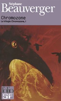 Couverture du livre La trilogie Chromozone, I : Chromozone - Stephane Beauverger