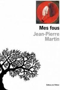 Jean Pierre Martin - Mes fous