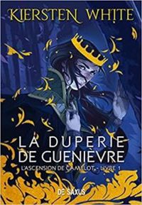 Kiersten White - La duperie de Guenièvre