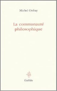 Couverture du livre La communauté philosophique  - Michel Onfray