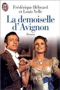 Frédérique Hébrard - Louis Velle - La Demoiselle d'Avignon