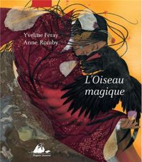 Yveline Féray - Anne Romby - L'oiseau magique