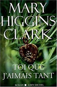 Couverture du livre Toi que j'aimais tant. - Mary Higgins Clark