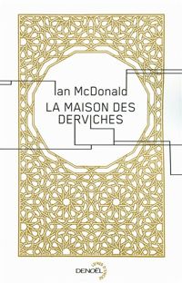 Couverture du livre La maison des derviches - Ian Mcdonald