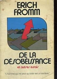 Erich Fromm - De la désobéissance et autres essais