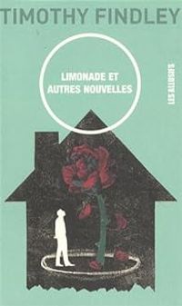 Timothy Findley - Limonade et autres nouvelles