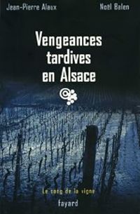 Jean Pierre Alaux - Nol Balen - Vengeances tardives en Alsace