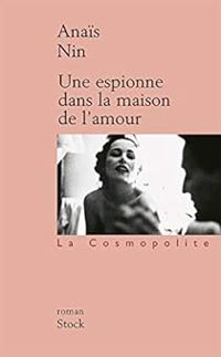 Anais Nin - Une espionne dans la maison de l'amour