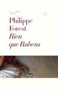 Philippe Forest - Rien que Rubens