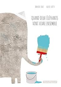 Couverture du livre Quand deux éléphants vont vivre ensemble - Davide Cali