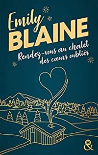 Emily Blaine - Rendez-vous au chalet des coeurs oubliés