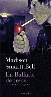 Madison Smartt Bell - La Ballade de Jesse