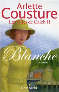 Arlette Cousture - Blanche : Les Filles de Caleb