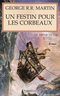 George Rr Martin - Un festin pour les corbeaux