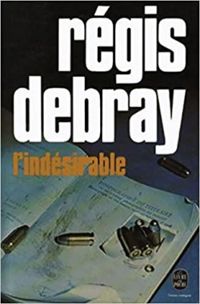 Regis Debray - L'Indésirable