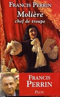 Francis Perrin - Molière, chef de troupe