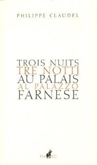 Philippe Claudel - Trois nuits au Palais Farnese