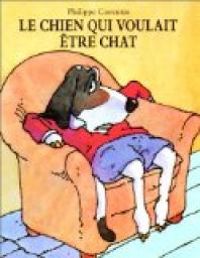 Couverture du livre Le chien qui voulait être chat - Philippe Corentin