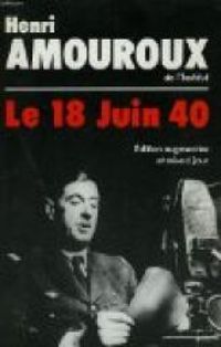 Henri Amouroux - Le 18 juin 40