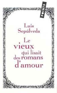 Couverture du livre Le vieux qui lisait des romans d'amour  - Luis Sepulveda