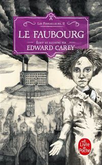 Edward Carey - Le Faubourg (Les Ferrailleurs