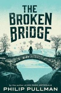 Philip Pullman - The Broken Bridge