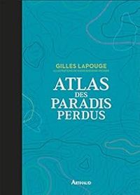 Gilles Lapouge - Atlas des paradis perdus